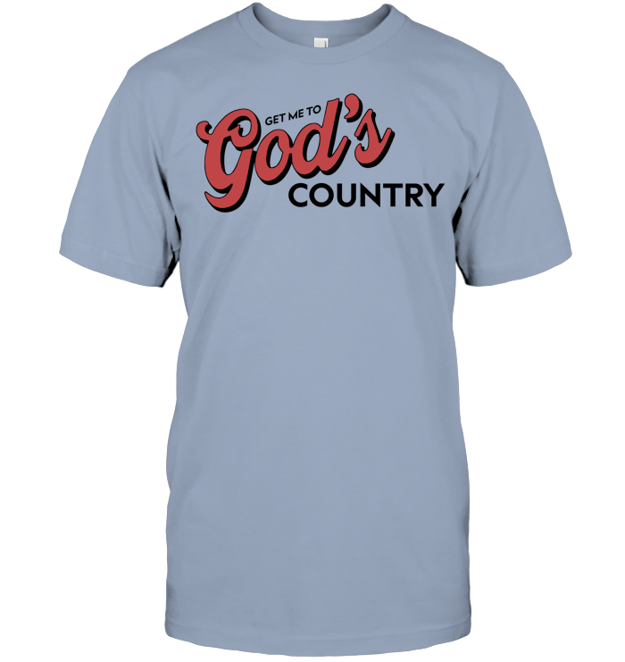Get Me To God’s Country Shirt - ECOBT1418 (white shirt) copy