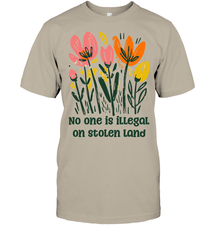 No One is Illegal on Stolen Land Shirt - EVYTR3701 (White Shirt)